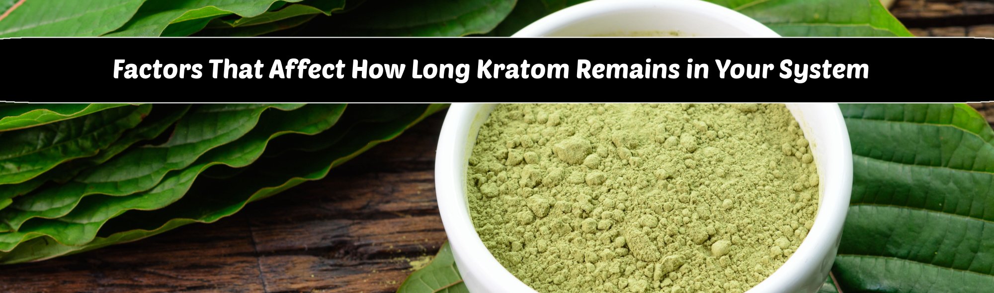 image of factors that affect how long kratom remains in your system